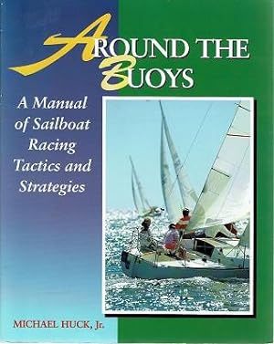 Seller image for Around The Buoys: A Manual Of Sailboat Racing Tactics And Strategies for sale by Marlowes Books and Music