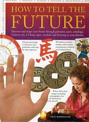 Divining the Future: Discover and Shape Your Destiny By Interpreting Signs, Symbols and Dreams