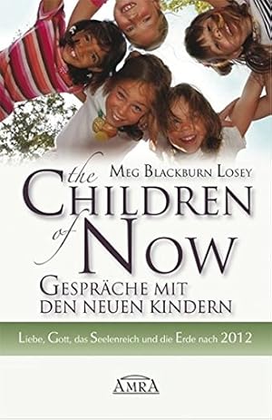 Image du vendeur pour The children of now - Gesprche mit den neuen Kindern : Liebe, Gott, das Seelenreich und die Erde nach 2012. Meg Blackburn Losey. Aus dem Amerikan. von Sabina Trooger und Vincenzo Benestante mis en vente par Versandantiquariat Lenze,  Renate Lenze