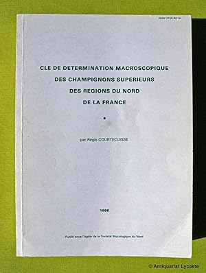 Bild des Verkufers fr Cle de Determination Macroscopique des Champignons Superieurs des Regions du Nord de la France. zum Verkauf von Antiquariat Lycaste