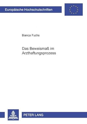 Seller image for Das Beweisma im Arzthaftungsprozess (Europische Hochschulschriften Recht / Reihe 2: Rechtswissenschaft / Series 2: Law / Srie 2: Droit, Band 4154) for sale by buchversandmimpf2000