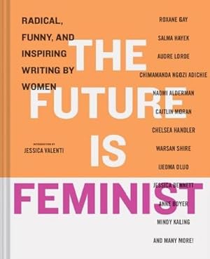 Bild des Verkufers fr The Future is Feminist : Radical, Funny, and Inspiring Writing by Women zum Verkauf von AHA-BUCH GmbH