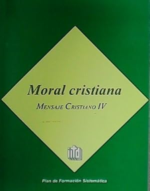 Imagen del vendedor de Mensaje Cristiano IV. Moral cristiana. Plan de Formacin Sistemtica. a la venta por Librera y Editorial Renacimiento, S.A.