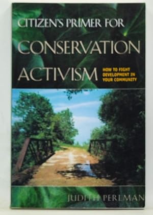 Citizen's Primer for Conservation Activism: How to Fight Development in Your Community