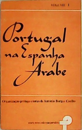 Seller image for Portugal na Espanha rabe I. Organizao prlogo e notas de Antonio Borges Coelho. for sale by Librera y Editorial Renacimiento, S.A.