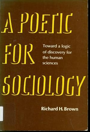 Imagen del vendedor de A Poetic for Sociology : Toward a Logic of Discovery for the Human Sciences a la venta por Librairie Le Nord