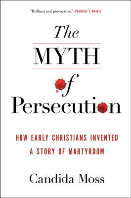 Image du vendeur pour The Myth of Persecution: How Early Christians Invented a Story of Martyrdom (Paperback or Softback) mis en vente par BargainBookStores