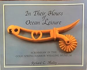 Immagine del venditore per In Their Hours of Ocean Leisure: Scrimshaw in the Cold Spring Harbor Whaling Museum venduto da BookMarx Bookstore