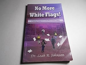 Image du vendeur pour No More White Flags! : 25 Parenting Strategies fo Successful African American Students mis en vente par Paradise Found Books