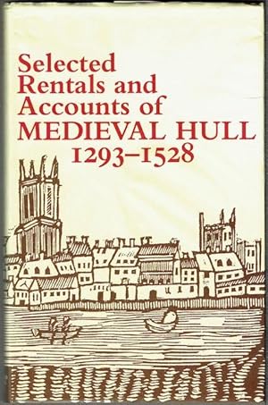 Selected Rentals And Accounts Of Medieval Hull 1293-1528