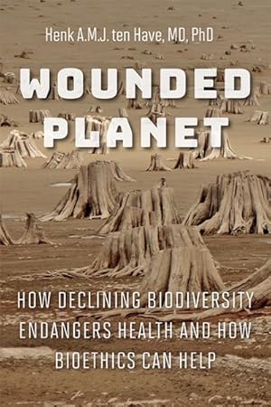 Immagine del venditore per Wounded Planet : How Declining Biodiversity Endangers Health and How Bioethics Can Help venduto da GreatBookPrices