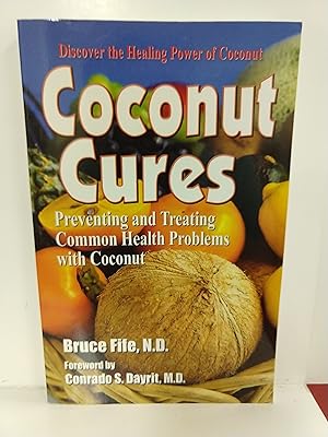 Coconut Cures: Preventing and Treating Common Health Problems With Coconut