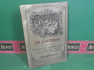 In Lusthäusl. Allerhand g'scheite und dumme Sochan z'sammgereimt und außageb'n in der hoamatlich'...