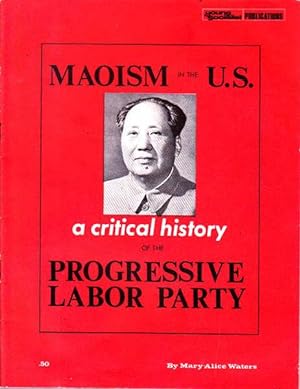 Seller image for Maoism in the U.S.: a Critical History of the Progressive Labor Party for sale by Goulds Book Arcade, Sydney