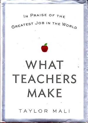 Bild des Verkufers fr What Teachers Make: In Praise of the Greatest Job in the World zum Verkauf von Goulds Book Arcade, Sydney