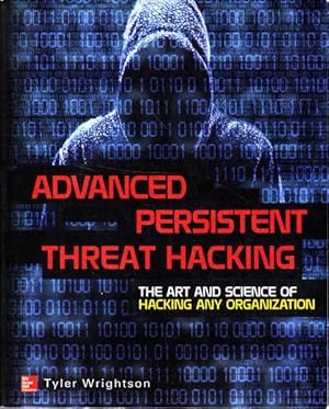 Seller image for Advanced Persistent Threat Hacking: The Art and Science of Hacking and Organization for sale by Goulds Book Arcade, Sydney