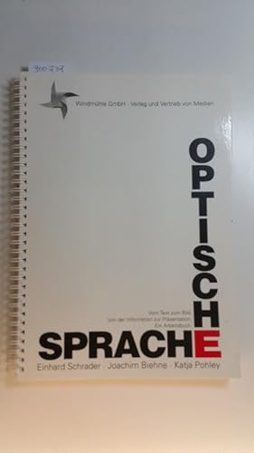 Optische Sprache : vom Text zum Bild ; von der Information zur Präsentation ; ein Arbeitsbuch