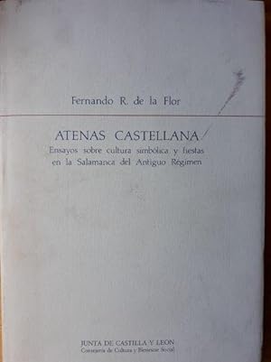 Atenas Castellana. Ensayos sobre la cultura simbólica y fiestas en la Salamanca del Antiguo Régimen.