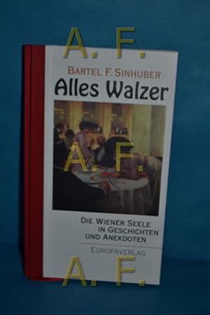 Seller image for Alles Walzer : die Wiener Seele in Geschichten und Anekdoten. Bartel F. Sinhuber for sale by Antiquarische Fundgrube e.U.