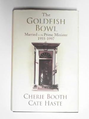 Imagen del vendedor de The goldfish bowl: married to the Prime Minister a la venta por Cotswold Internet Books