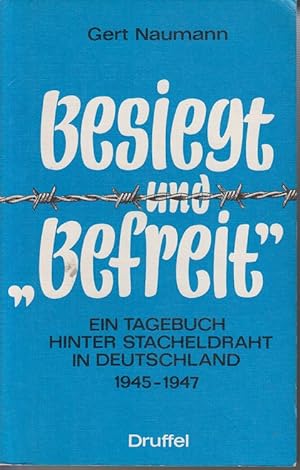 Bild des Verkufers fr Besiegt und Befreit: Ein Tagebuch hinter Stacheldraht in Deutschland 1945-1947 zum Verkauf von Allguer Online Antiquariat