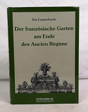 Bild des Verkufers fr Der franzsische Garten am Ende des Ancien Rgime. "Schne Ordnung" und "geschmackvolles Ebenma". Grne Reihe ; Bd. 9 zum Verkauf von Antiquariat Bler