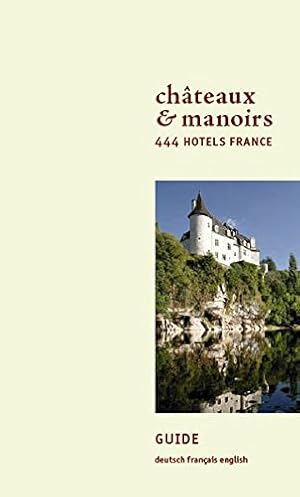 Châteaux & manoirs : 444 Hôtels France édition français-anglais-allemand