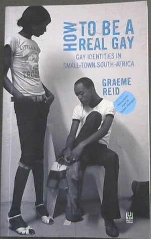 Seller image for How to Be a Real Gay: Gay Identities in Small-town South Africa for sale by Chapter 1