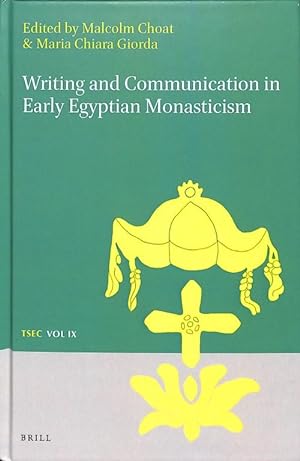 Writing and Communication in Early Egyptian Monasticism (Texts and Studies in Eastern Christianit...