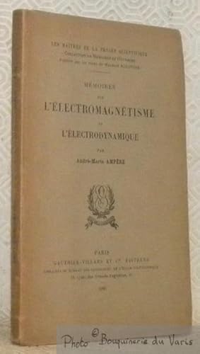 Bild des Verkufers fr Mmoires sur l'electromagntisme et l'lectrodynamique. Les Maitres de la Pense Scientifique, collection de Mmoires et Ouvrages, publie par Maurice Solovine. zum Verkauf von Bouquinerie du Varis