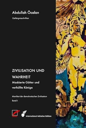 Manifest der demokratischen Zivilisation. Bd. I: Zivilisation und Wahrheit - Maskierte Götter und...