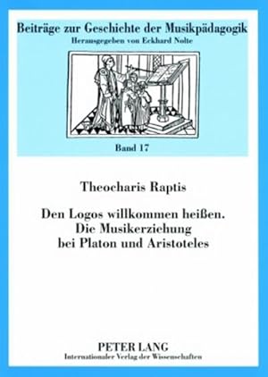 Bild des Verkufers fr Den Logos willkommen heien- Die Musikerziehung bei Platon und Aristoteles zum Verkauf von AHA-BUCH GmbH