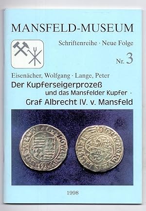 Der Kupferseigerprozess und das Mansfelder Kupfer - Graf Albrecht IV. von Mansfeld (Schriftenreih...