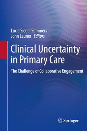 Bild des Verkufers fr Clinical Uncertainty in Primary Care : The Challenge of Collaborative Engagement zum Verkauf von AHA-BUCH GmbH