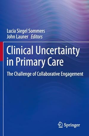 Bild des Verkufers fr Clinical Uncertainty in Primary Care : The Challenge of Collaborative Engagement zum Verkauf von AHA-BUCH GmbH