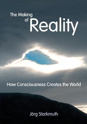 Bild des Verkufers fr The Making of Reality : How Consciousness Creates the World zum Verkauf von AHA-BUCH GmbH