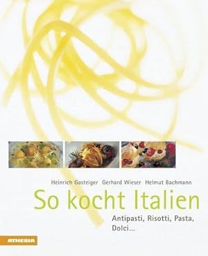 So kocht Italien : Antipasti, Risotti, Pasta, Dolci .