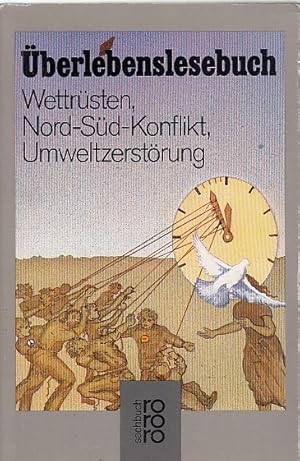 Überlebenslesebuch : Wettrüsten - Nord-Süd-Konflikt - Umweltzerstörung. [Gesamtkonzeption: Klaus ...