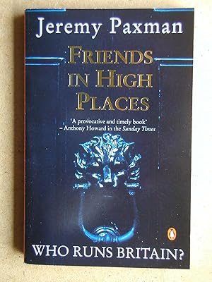 Seller image for Friends in High Places. Who Runs Britain? for sale by N. G. Lawrie Books