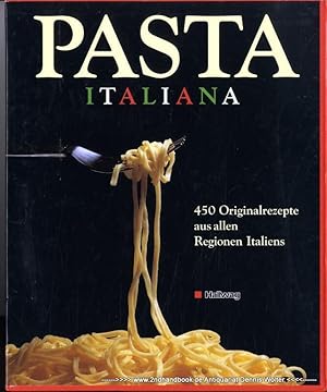 Pasta Italiana : 450 Originalrezepte aus allen Regionen Italiens
