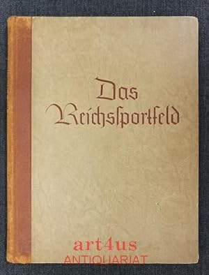 Das Reichssportfeld : Eine Schöpfung des Dritten Reiches für die Olympischen Spiele und die Deuts...