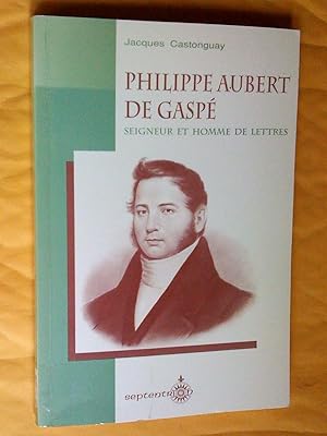 Seller image for Philippe Aubert de Gasp : seigneur et homme de lettres for sale by Claudine Bouvier