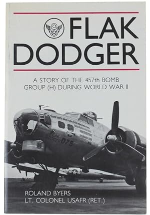 Bild des Verkufers fr FLAK DODGER. A Story of the 457th Bomb Group (H) During World War II.: zum Verkauf von Bergoglio Libri d'Epoca