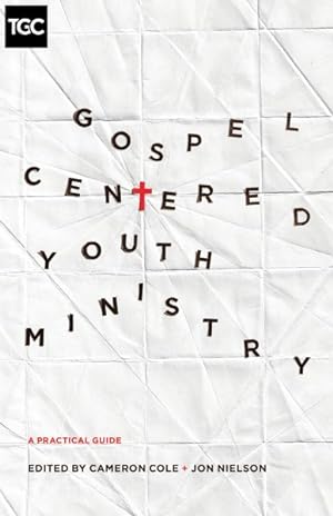 Bild des Verkufers fr Gospel-Centered Youth Ministry : A Practical Guide zum Verkauf von GreatBookPrices
