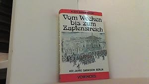 Vom Wecken bis zum Zapfenstreich. Die Geschichte der Garnision Berlin.