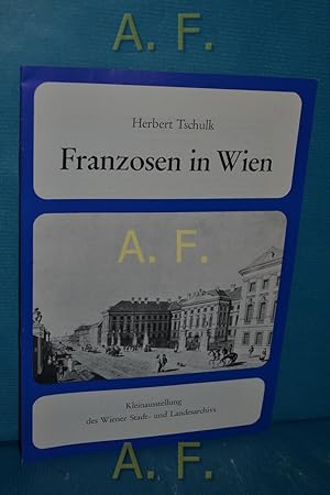 Bild des Verkufers fr Franzosen in Wien : Kleinausstellung des Wiener Stadt- und Landesarchivs. zum Verkauf von Antiquarische Fundgrube e.U.