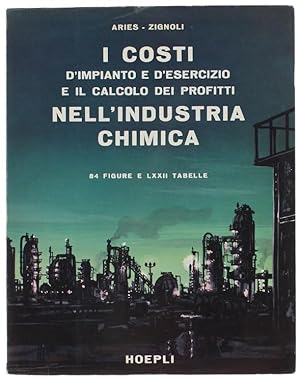 Imagen del vendedor de I COSTI D'IMPIANTO E D'ESERCIZIO E IL CALCOLO DEI PROFITTI NELL'INDUSTRIA CHIMICA.: a la venta por Bergoglio Libri d'Epoca