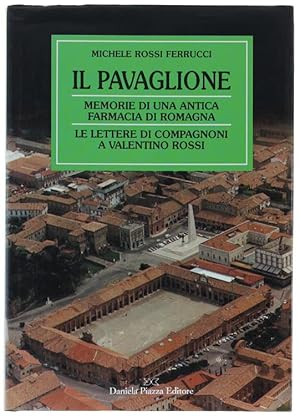 IL PAVAGLIONE. Memorie di una antica farmacia di Romagna. Le lettere di Compagnoni a Valentino Ro...