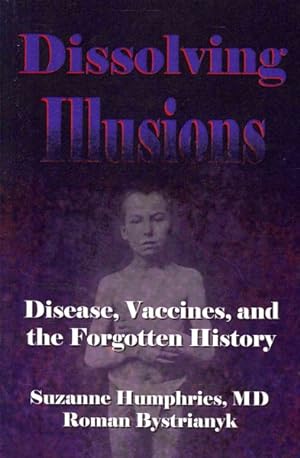 Seller image for Dissolving Illusions : Disease, Vaccines, and the Forgotten History for sale by GreatBookPrices