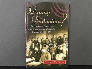 Loving Protection? - Australian Feminism and Aboriginal Women's Rights 1919-1939